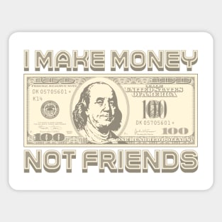 I Make Money - Not Friends (Sepia) Sticker